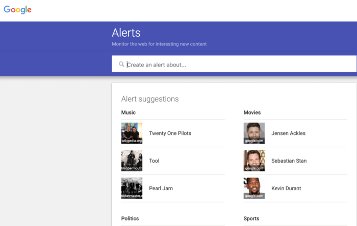 Google Alerts come with a wide variety of suggestions, like music and movies