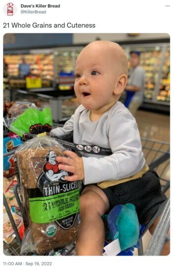 The picture of this cute baby holding a load of Dave's Killer bread would make anyone stop and smile, on Twitter or in person!