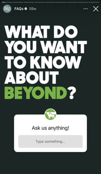 Plant-based food brand Beyond Meat hosts an AMA session in their stories, prompting their audience to ask anything they would like to know about the brand. 