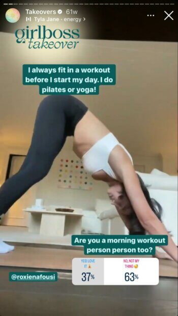 Takeovers generally involve taking the viewers through a typical day in the life. Tis Girlboss takeover has the model explaining that she tries to get a workout in before starting her day.