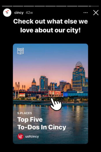 Since guides aren't front and center on Instagram, sharing them in your Instagram Stories makes them more visible and easier for your followers to access, like how Cincy shares their top five to-dos in Cincy guide in their story.