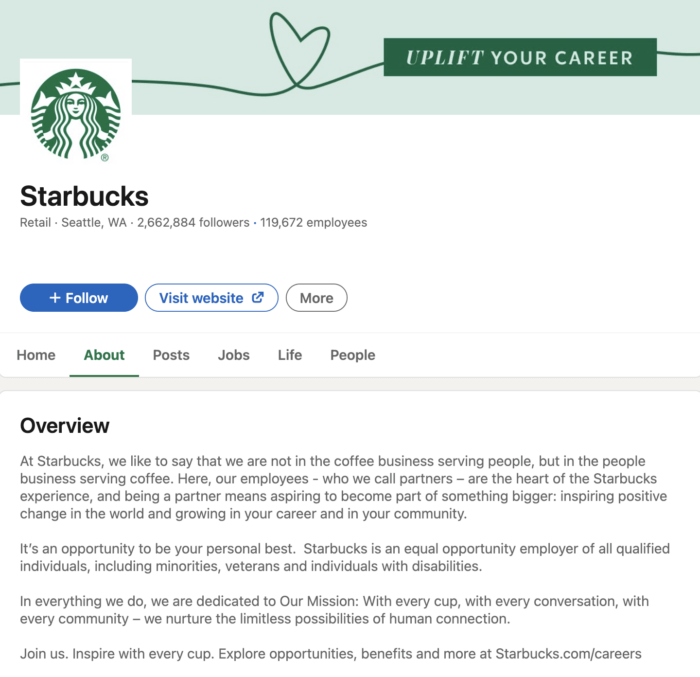 An overview of Starbucks' About page on LinkedIn immediately conveys the message that that the company is not in the coffee business serving people but is in the people business serving coffee.